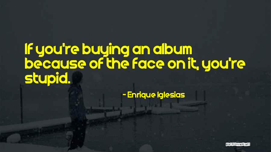 Enrique Iglesias Quotes 1197439