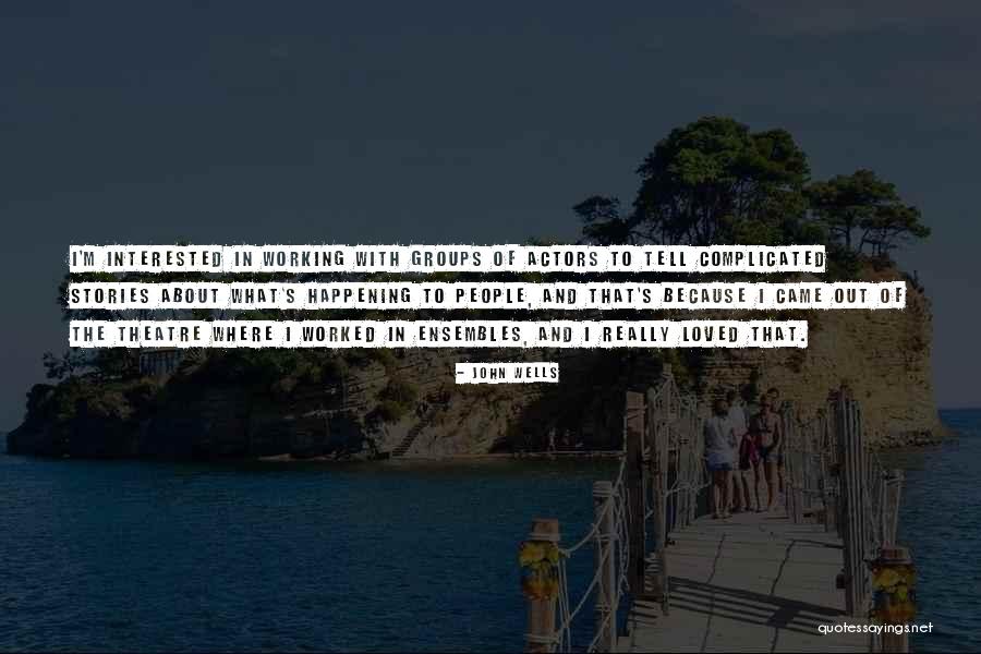 Ensembles Quotes By John Wells Ensembles Quotes By John Wells