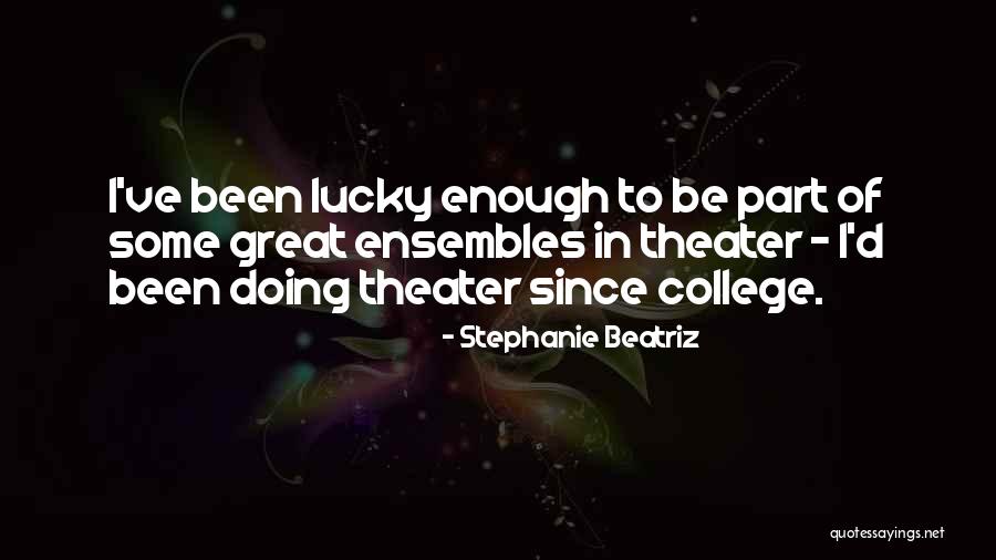Ensembles Quotes By Stephanie Beatriz Ensembles Quotes By Stephanie Beatriz
