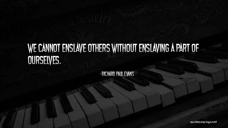 Enslaving Quotes By Richard Paul Evans Enslaving Quotes By Richard Paul Evans
