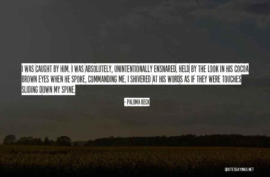 Ensnared Quotes By Paloma Beck Ensnared Quotes By Paloma Beck