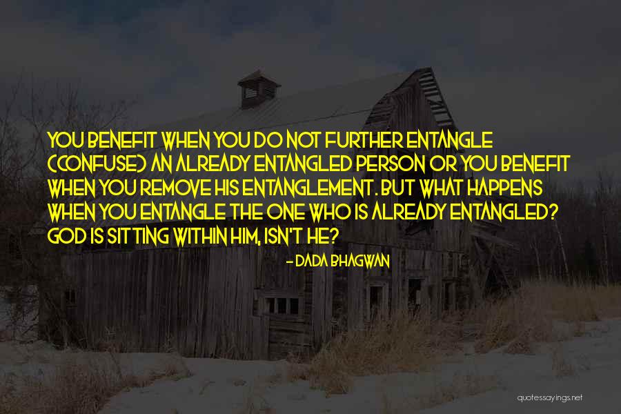 Entanglement Quotes By Dada Bhagwan Entanglement Quotes By Dada Bhagwan