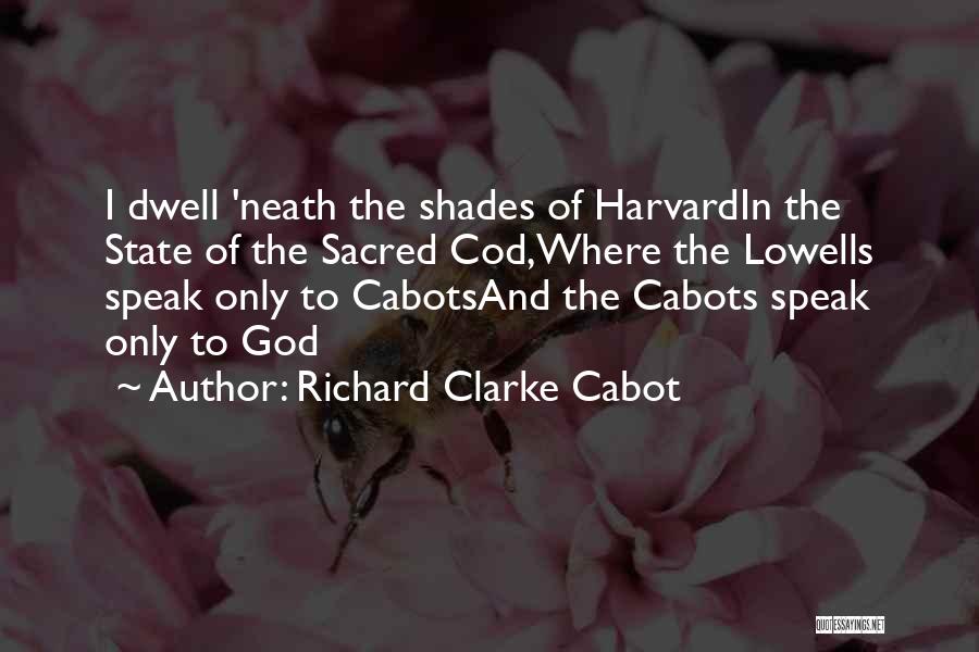 Enteres Quotes By Richard Clarke Cabot