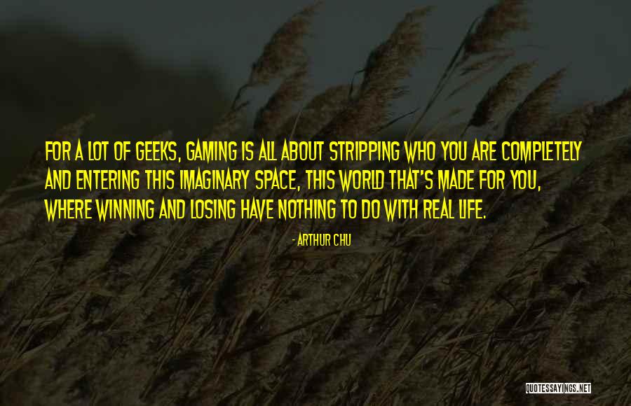 Entering My Life Quotes By Arthur Chu Entering My Life Quotes By Arthur Chu