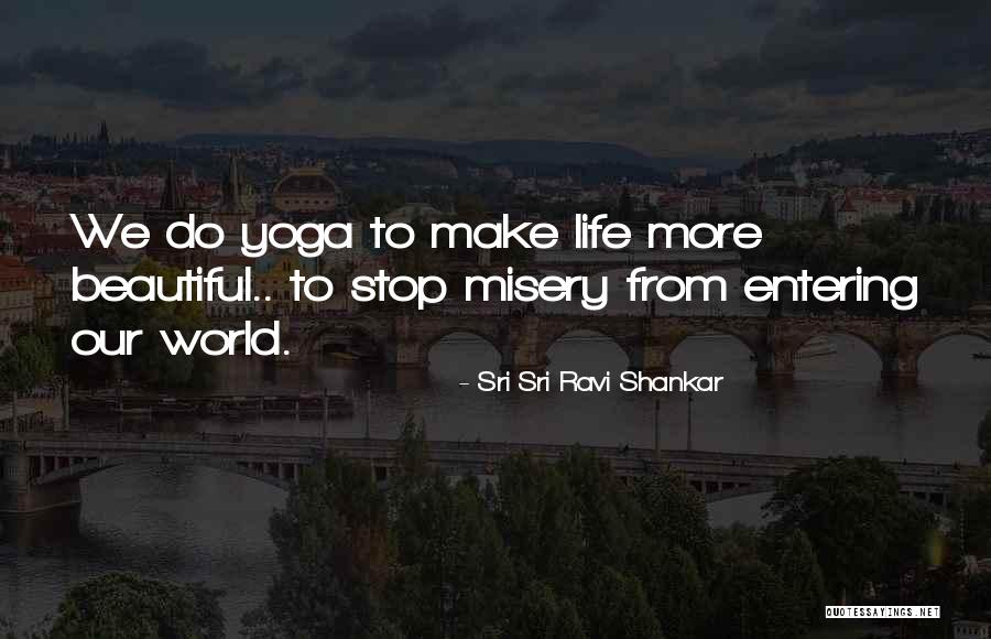 Entering My Life Quotes By Sri Sri Ravi Shankar Entering My Life Quotes By Sri Sri Ravi Shankar