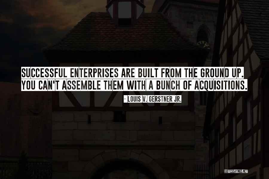 Enterprises Quotes By Louis V. Gerstner Jr. Enterprises Quotes By Louis V. Gerstner Jr.
