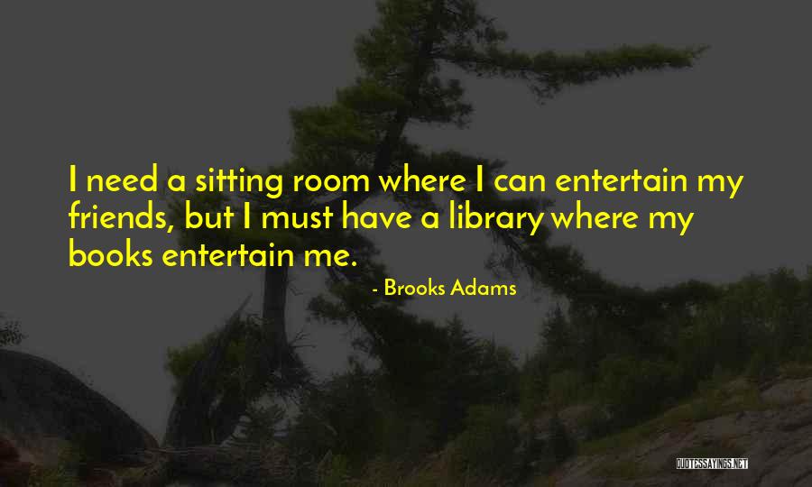 Entertain Me Quotes By Brooks Adams Entertain Me Quotes By Brooks Adams