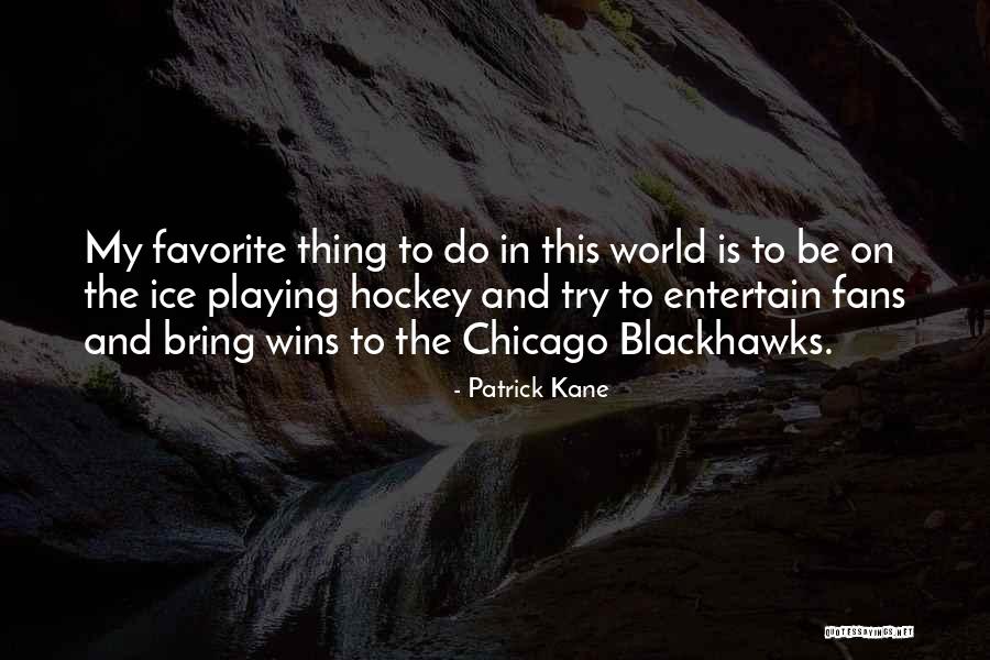 Entertain Yourself Quotes By Patrick Kane Entertain Yourself Quotes By Patrick Kane