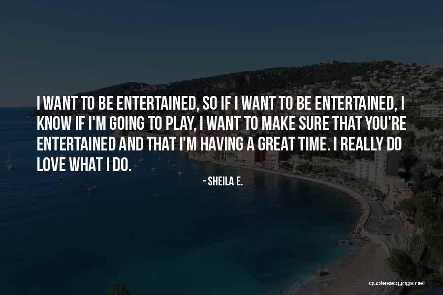 Entertained Quotes By Sheila E. Entertained Quotes By Sheila E.