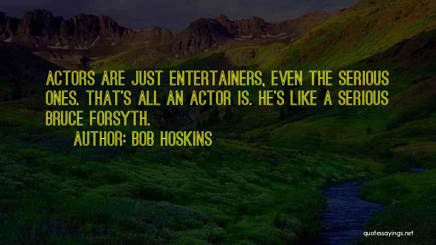 Entertainers Quotes By Bob Hoskins