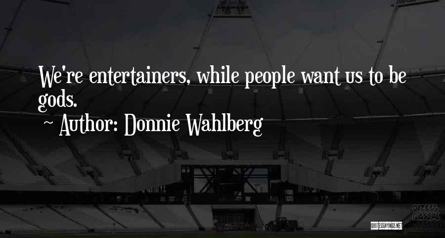 Entertainers Quotes By Donnie Wahlberg