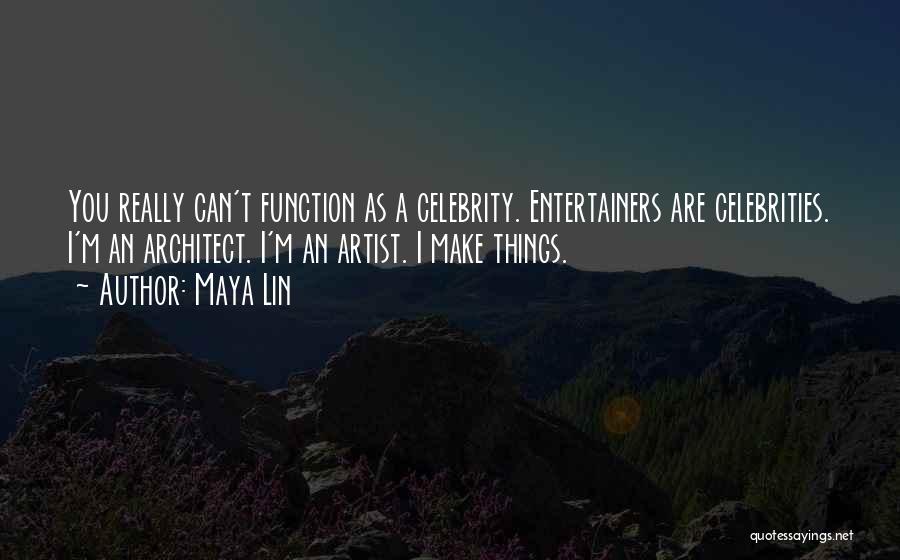 Entertainers Quotes By Maya Lin