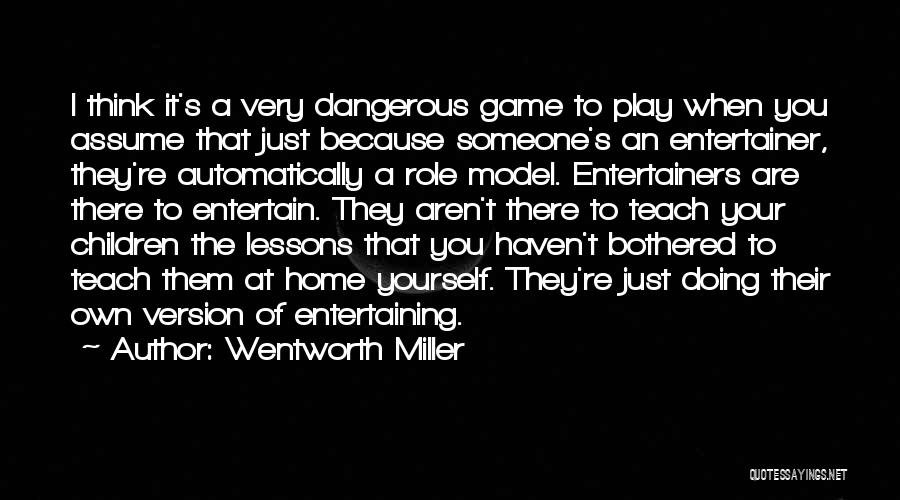 Entertainers Quotes By Wentworth Miller
