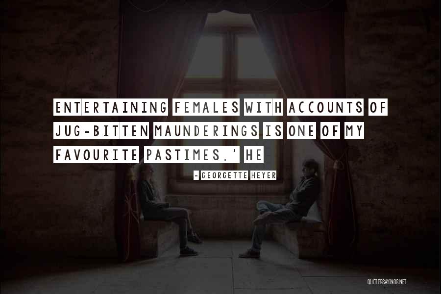 Entertaining Other Females Quotes By Georgette Heyer Entertaining Other Females Quotes By Georgette Heyer
