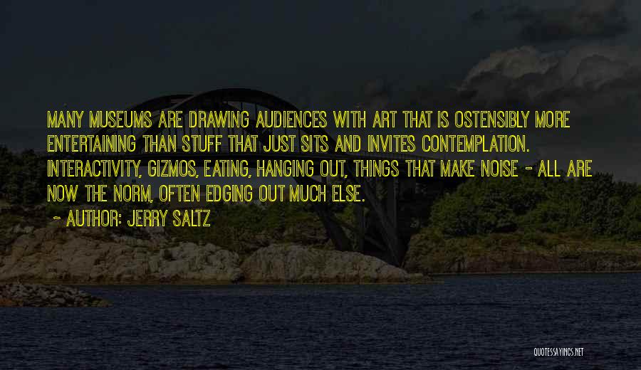 Entertaining Someone Else Quotes By Jerry Saltz