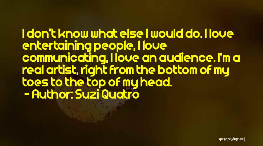 Entertaining Someone Else Quotes By Suzi Quatro