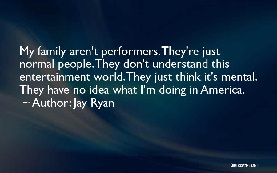 Entertainment In America Quotes By Jay Ryan