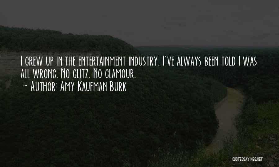 Entertainment Industry Quotes By Amy Kaufman Burk