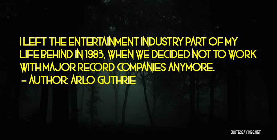 Entertainment Industry Quotes By Arlo Guthrie