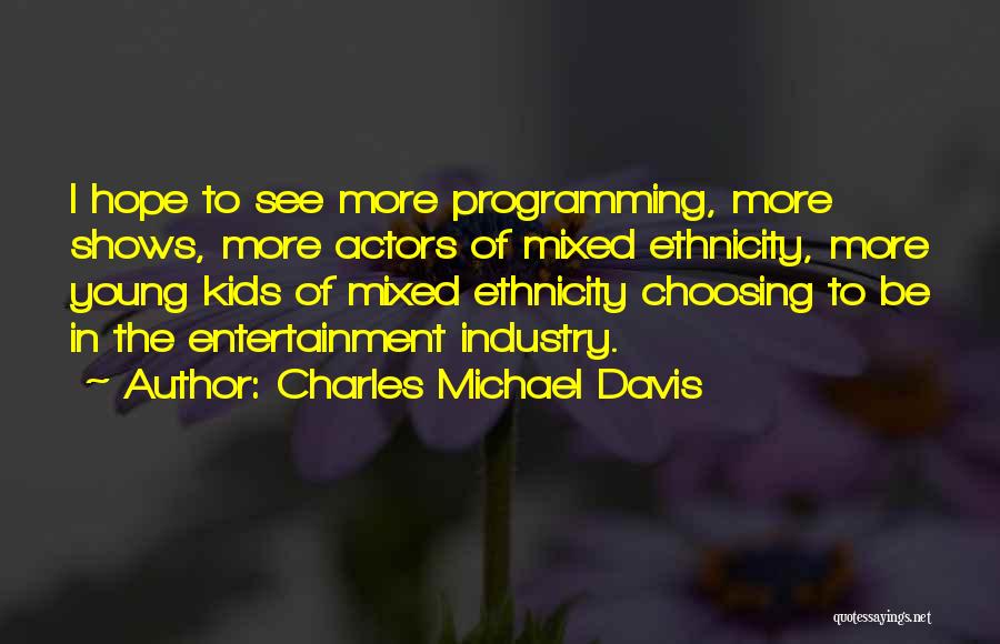 Entertainment Industry Quotes By Charles Michael Davis