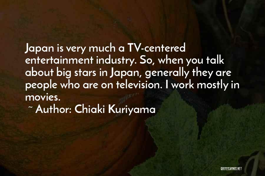 Entertainment Industry Quotes By Chiaki Kuriyama