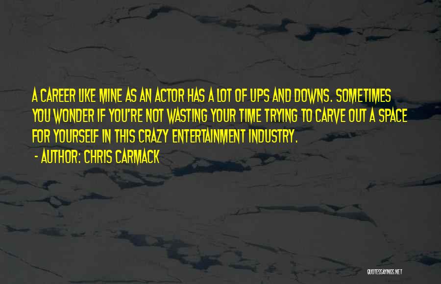 Entertainment Industry Quotes By Chris Carmack