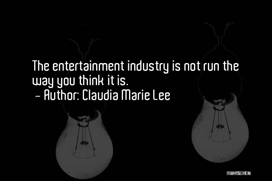 Entertainment Industry Quotes By Claudia Marie Lee