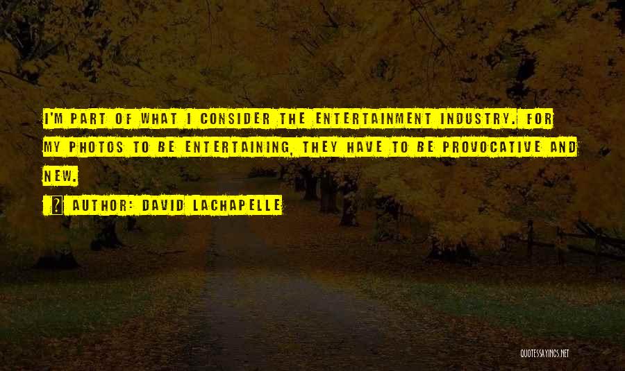 Entertainment Industry Quotes By David LaChapelle
