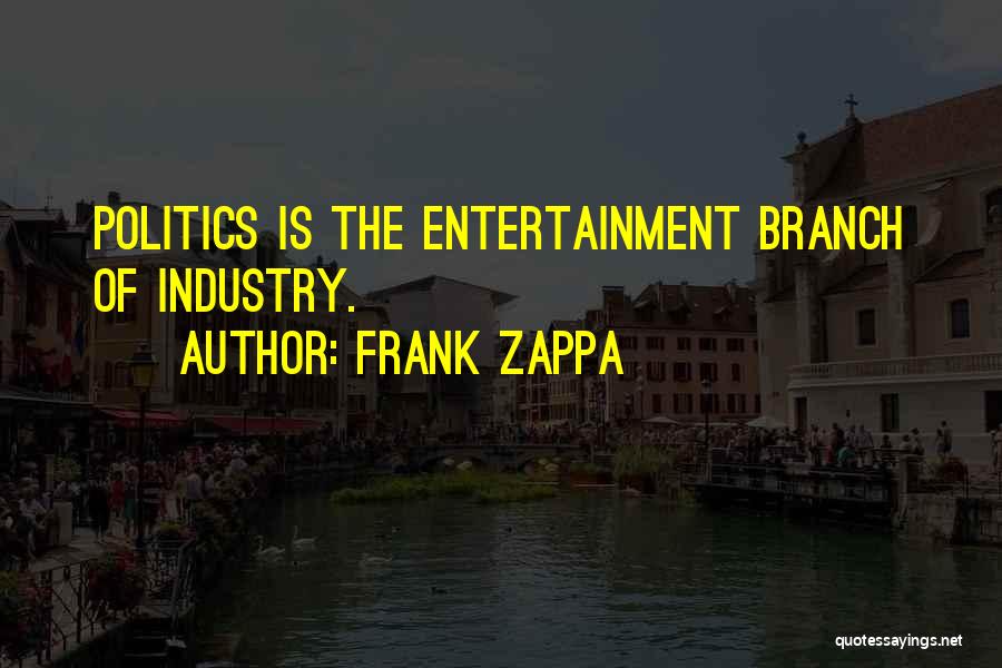 Entertainment Industry Quotes By Frank Zappa