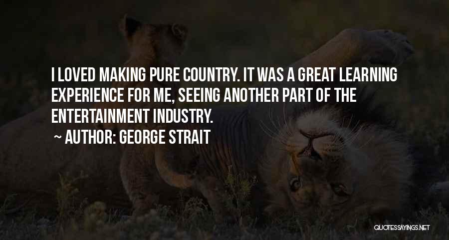 Entertainment Industry Quotes By George Strait