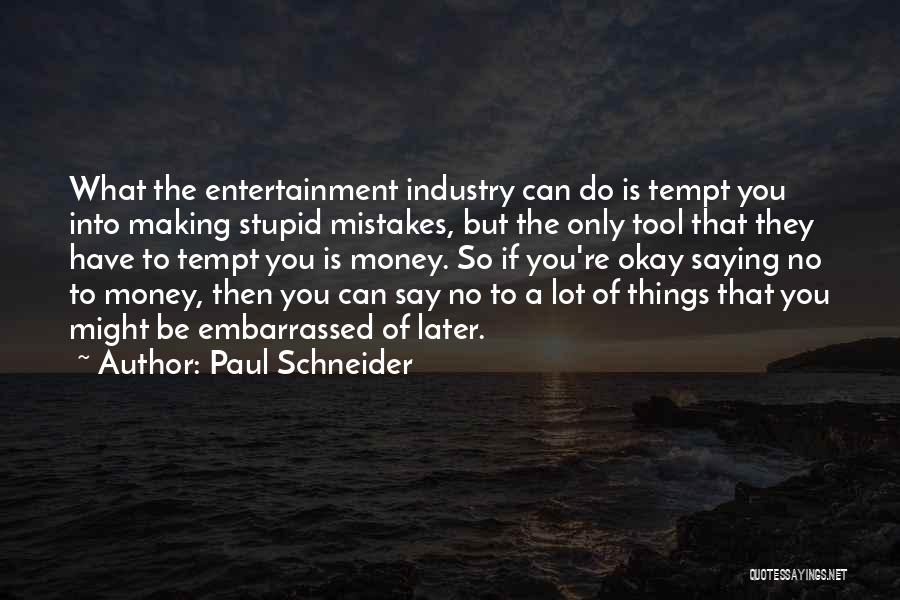 Entertainment Industry Quotes By Paul Schneider