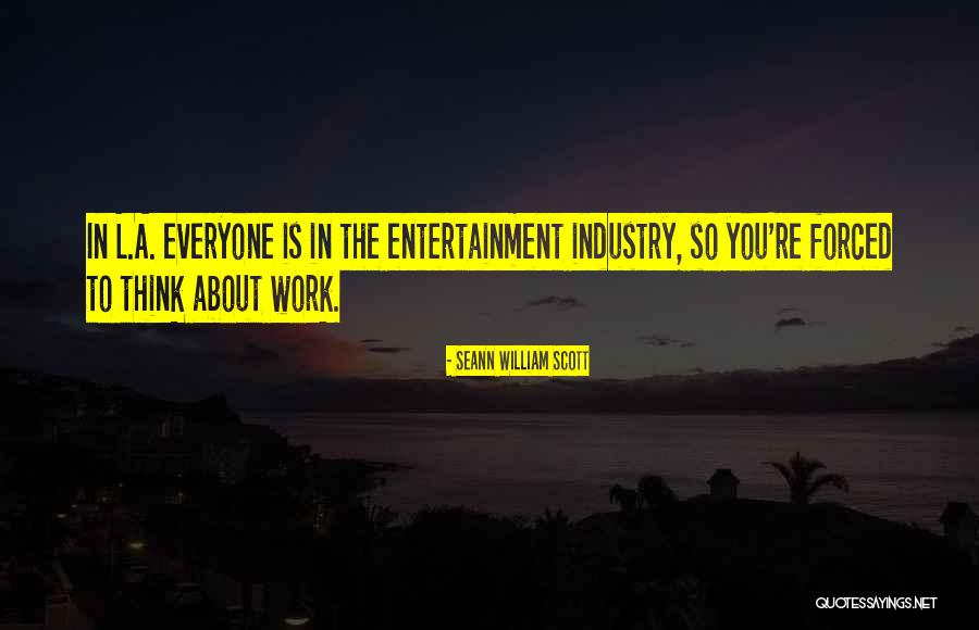 Entertainment Industry Quotes By Seann William Scott Entertainment Industry Quotes By Seann William Scott