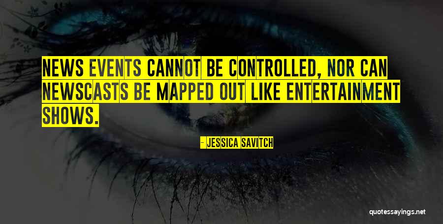 Entertainment News Quotes By Jessica Savitch Entertainment News Quotes By Jessica Savitch