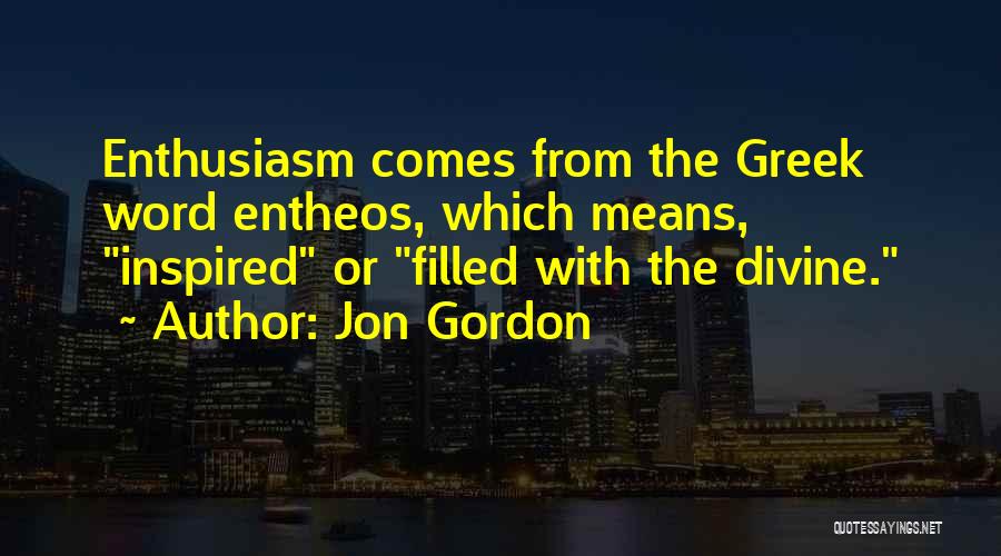 Entheos Quotes By Jon Gordon