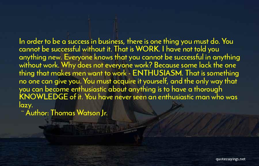 Enthusiasm And Success Quotes By Thomas Watson Jr.