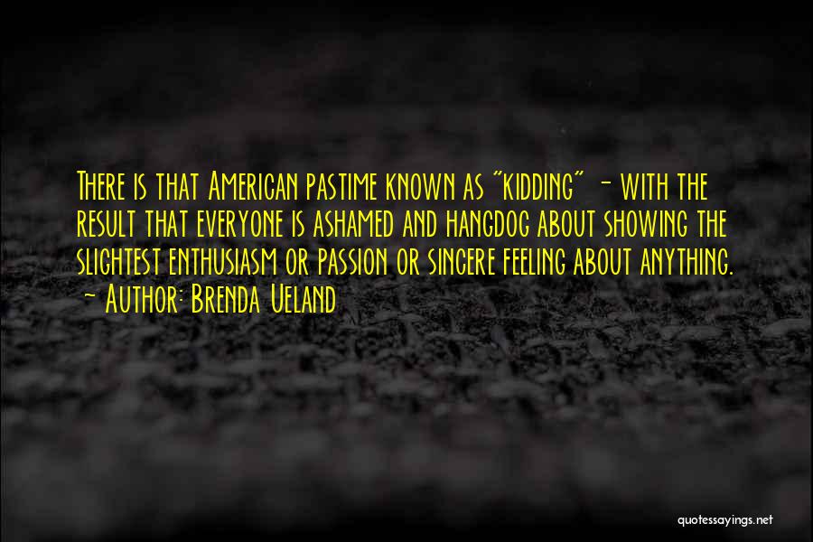 Enthusiasm Passion Quotes By Brenda Ueland