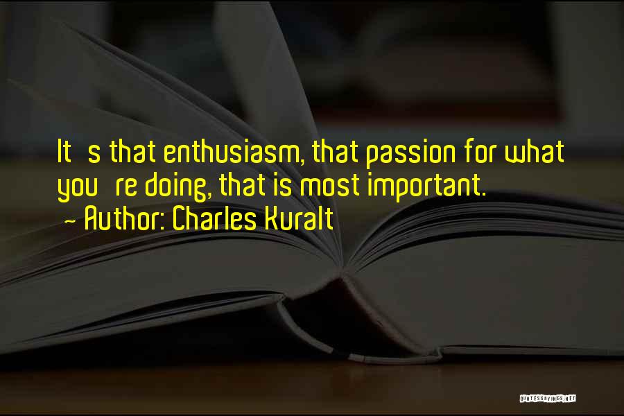 Enthusiasm Passion Quotes By Charles Kuralt