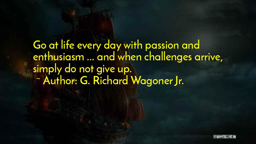 Enthusiasm Passion Quotes By G. Richard Wagoner Jr.