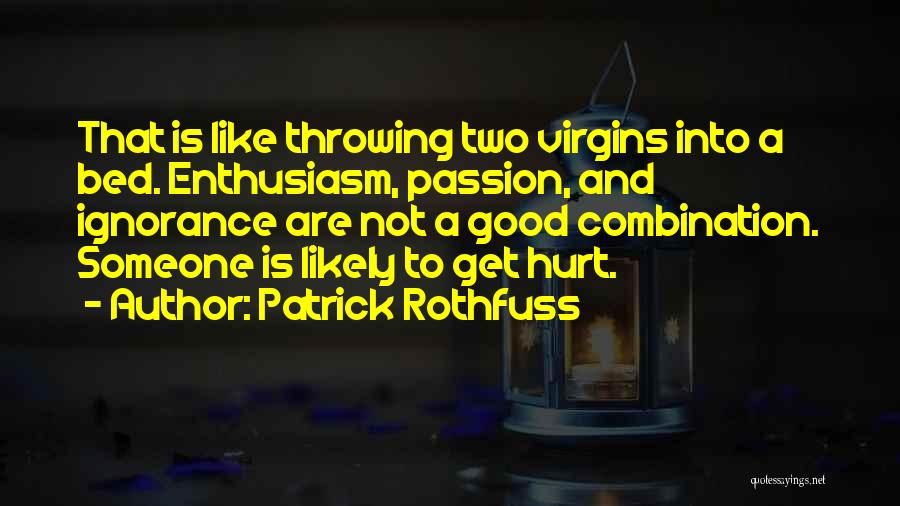 Enthusiasm Passion Quotes By Patrick Rothfuss