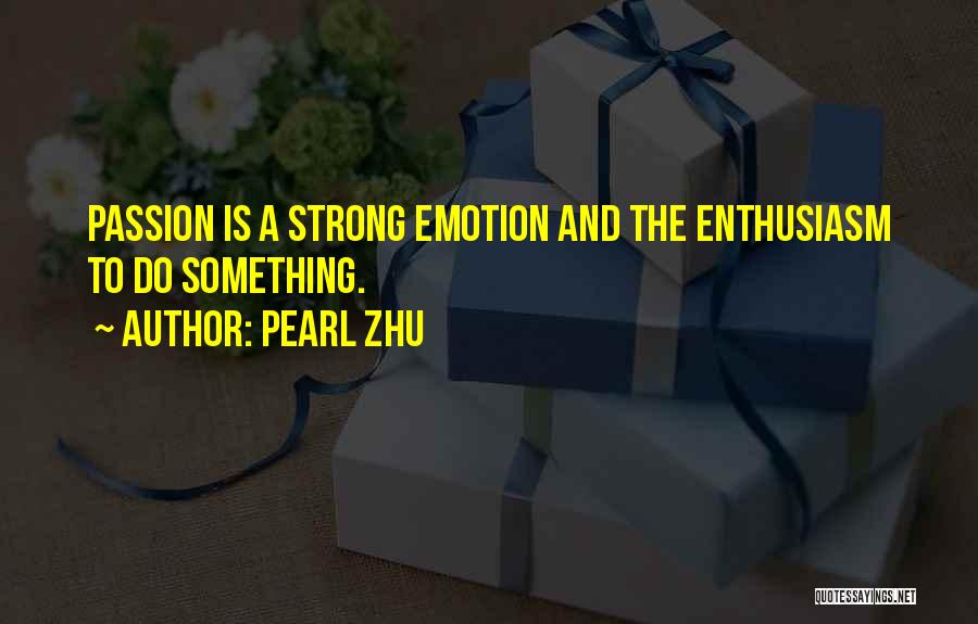 Enthusiasm Passion Quotes By Pearl Zhu