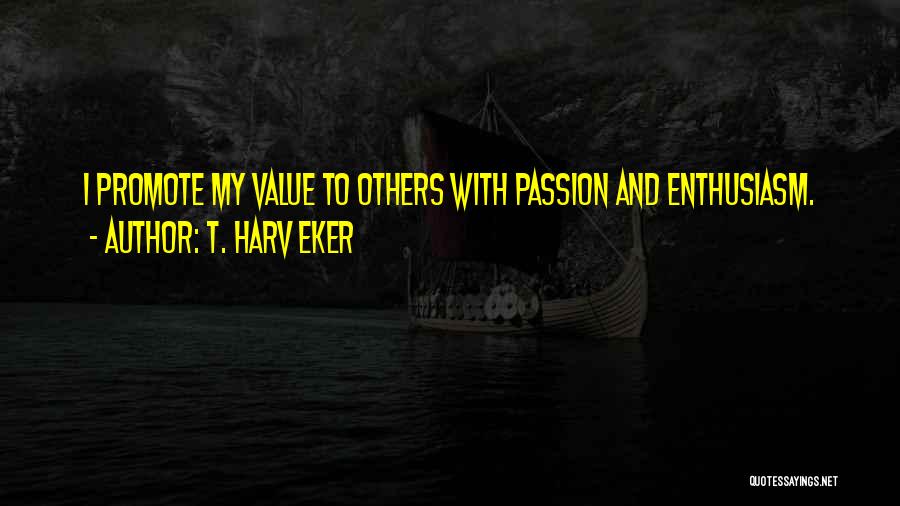 Enthusiasm Passion Quotes By T. Harv Eker