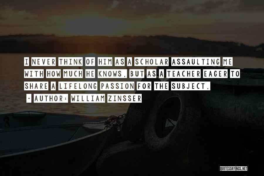 Enthusiasm Passion Quotes By William Zinsser