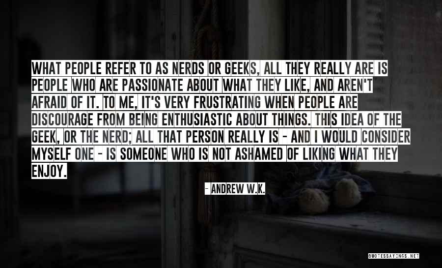 Enthusiastic Person Quotes By Andrew W.K. Enthusiastic Person Quotes By Andrew W.K.