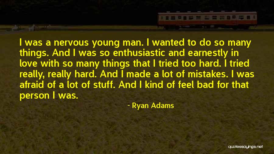 Enthusiastic Person Quotes By Ryan Adams Enthusiastic Person Quotes By Ryan Adams