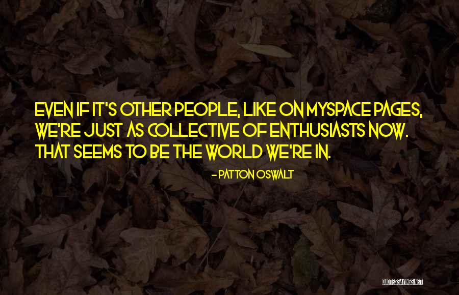 Enthusiasts Quotes By Patton Oswalt Enthusiasts Quotes By Patton Oswalt