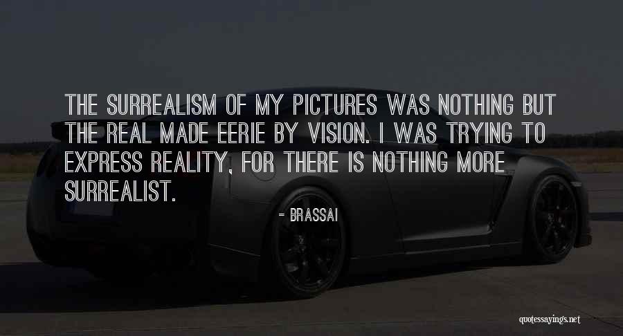 Entiati Quotes By Brassai