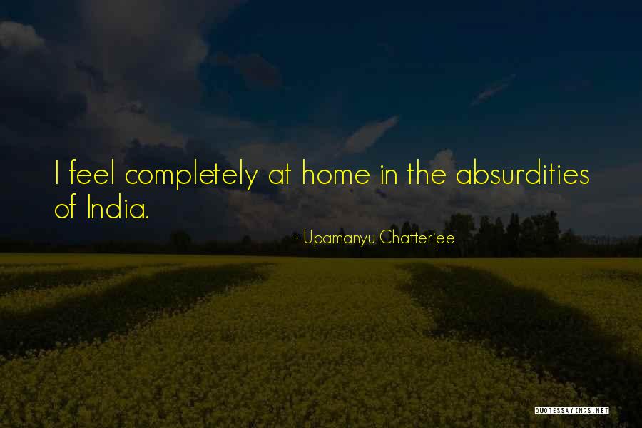 Entiati Quotes By Upamanyu Chatterjee