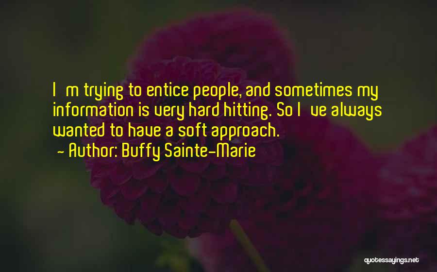 Entice Quotes By Buffy Sainte-Marie