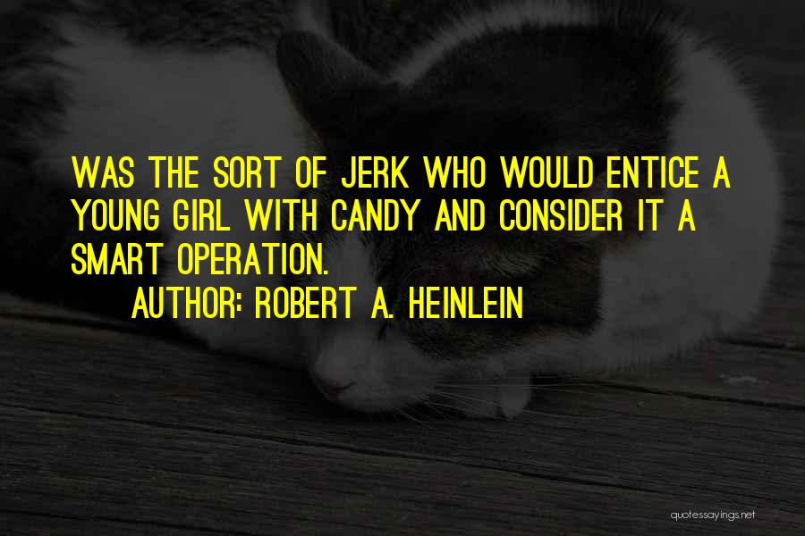 Entice Quotes By Robert A. Heinlein