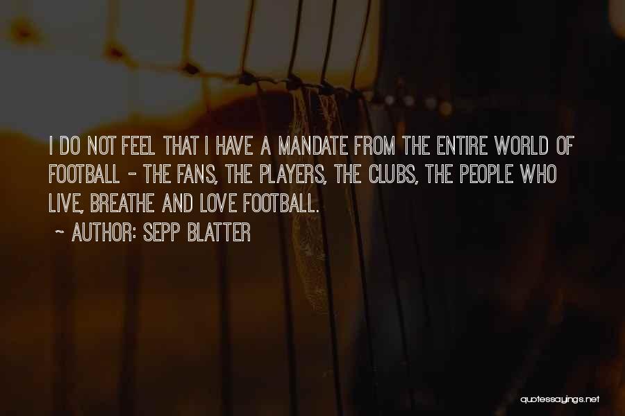 Entire World Quotes By Sepp Blatter